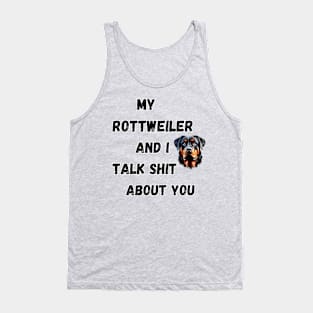 My Rottweiler and I Talk $hit Tank Top